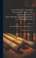 Les Livres de l'Ancien Testament, Avec Des Explications Et R?flexions Qui Regardent La Vie Int?rieure: Divis?s En Douze Tomes; Volume 12