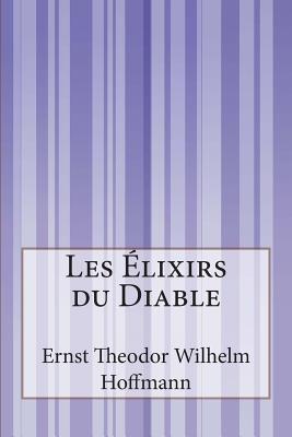 Les ?lixirs du Diable - Hella, Alzir (Translated by), and Bournac, Olivier (Translated by), and Hoffmann, Ernst Theodor Wilhelm