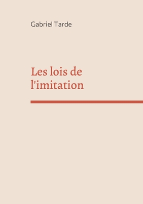 Les lois de l'imitation: dition intgrale - Tarde, Gabriel