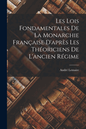 Les Lois Fondamentales de la Monarchie Franaise D'aprs les Thoriciens de L'ancien Rgime