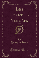 Les Lorettes Vengees, Vol. 1 (Classic Reprint)