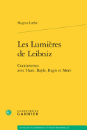 Les Lumieres de Leibniz: Controverses Avec Huet, Bayle, Regis Et More