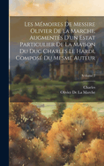 Les M?moires de Messire Olivier de la Marche, Augment?s d'Un Estat Particulier de la Maison Du Duc Charles Le Hardi, Compos? Du Mesme Auteur; Volume 2