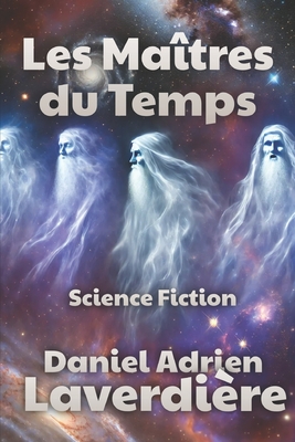 Les Matres du Temps: Science Fiction - Laverdire, Daniel Adrien