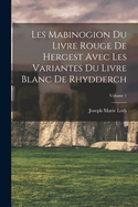 Les Mabinogion du Livre rouge de Hergest avec les variantes du Livre blanc de Rhydderch; Volume 1