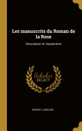 Les Manuscrits Du Roman de La Rose: Description Et Classement