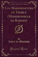 Les Marionnettes Du Diable (Mademoiselle de Kerven), Vol. 7 (Classic Reprint)