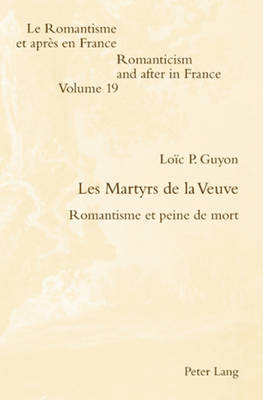 Les Martyrs de la Veuve: Romantisme Et Peine de Mort - McGuinness, Patrick (Editor), and Guyon, Loic
