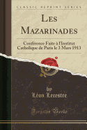 Les Mazarinades: Conference Faite A L'Institut Catholique de Paris Le 3 Mars 1913 (Classic Reprint)