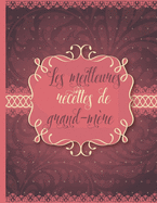 Les meilleures recettes de grand-m?re: Le carnet ? compl?ter - livre de cuisine personalis? ? ?crire 120 des recettes pr?f?r?es pour bonne-maman, grand-maman, mamie, m?m?, m?m?re, motif nostalgique - environ A4 couverture souple