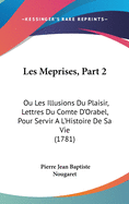 Les Meprises, Part 2: Ou Les Illusions Du Plaisir, Lettres Du Comte D'Orabel, Pour Servir A L'Histoire de Sa Vie (1781)