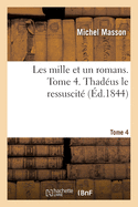 Les Mille Et Un Romans. Tome 4. Thadus Le Ressuscit