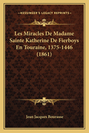 Les Miracles De Madame Sainte Katherine De Fierboys En Touraine, 1375-1446 (1861)