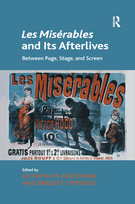 Les Misrables and Its Afterlives: Between Page, Stage, and Screen - Grossman, Kathryn M., and Stephens, Bradley