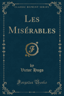 Les Misrables (Classic Reprint)