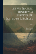 Les misrables, principaux episodes de. Edited by J. Boelle; Tome 1