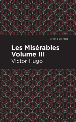 Les Miserables Volume III - Hugo, Victor, and Editions, Mint (Contributions by)