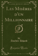 Les Miseres D'Un Millionnaire, Vol. 1 (Classic Reprint)