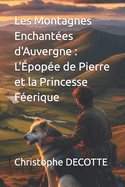 Les Montagnes Enchant?es d'Auvergne: L'?pop?e de Pierre et la Princesse F?erique