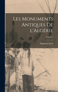 Les Monuments Antiques de l'Alg?rie; Volume 2