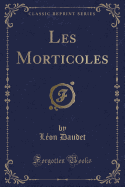 Les Morticoles (Classic Reprint)