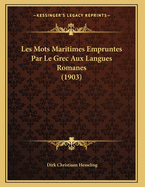 Les Mots Maritimes Empruntes Par Le Grec Aux Langues Romanes (1903)