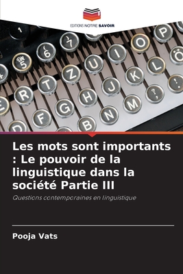 Les mots sont importants: Le pouvoir de la linguistique dans la socit Partie III - Vats, Pooja