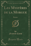 Les Mystres de la Morgue: Roman (Classic Reprint)