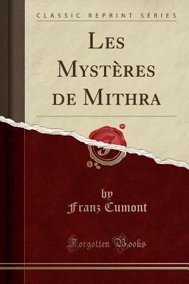 Les Mystres de Mithra (Classic Reprint) - Cumont, Franz