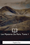 Les Mysteres De Paris: Tome 1