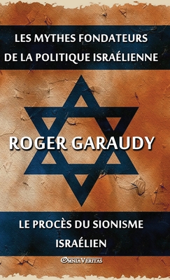 Les mythes fondateurs de la politique isralienne & Le procs du Sionisme isralien: dition intgrale - Garaudy, Roger