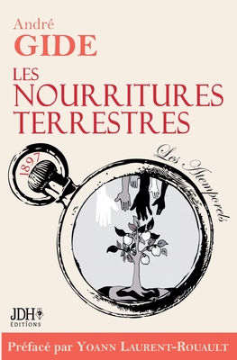 Les nourritures terrestres - ?dition 2022: Pr?face et biographie d?taill?e de A. Gide par Y. Laurent-Rouault - Laurent-Rouault, Yoann, and Gide, Andr?