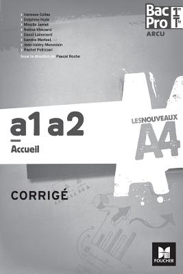 Les Nouveaux A4 - Arcu A1-A2 1re/Tle Bac Pro - Corrige - Roche, Pascal, and Collas, Vanessa, and Hude, Delphine