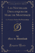 Les Nouvelles Drolatiques de Marc de Montifaud, Vol. 7: La Nourrice Sche; Par Procuration (Classic Reprint)