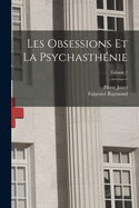 Les Obsessions Et La Psychasthnie; Volume 1