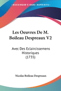 Les Oeuvres de M. Boileau Despreaux V2: Avec Des Eclaircissemens Historiques (1735)
