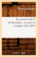 Les Oeuvres de P. de Ronsard, Revues Et Corriges. Tome VIII (d.1604)