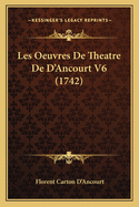 Les Oeuvres De Theatre De D'Ancourt V6 (1742)