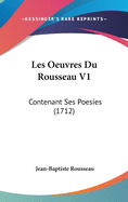 Les Oeuvres Du Rousseau V1: Contenant Ses Poesies (1712)