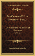Les Oeuvres Et Les Hommes, Part 2: Les Historiens Politiques Et Litteraires (1861)