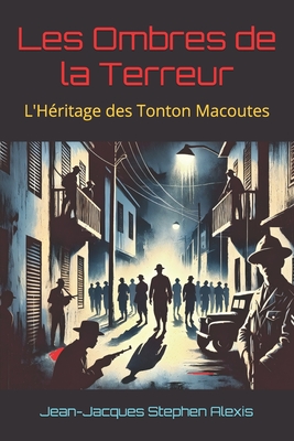 Les Ombres de la Terreur: L'H?ritage des Tonton Macoutes - Roumer, Jean-LaTour (Preface by), and Innocent, Jacques Louis (Preface by), and Alexis, Jean-Jacques Stephen