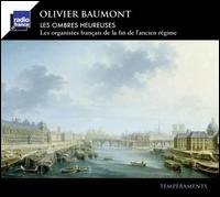 Les Ombres Heureuses: Les Organistes franais de la fin de l'ancien Rgime - Olivier Baumont (organ)