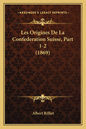 Les Origines De La Confederation Suisse, Part 1-2 (1869)