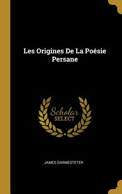 Les Origines de La Poesie Persane - Darmesteter, James