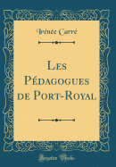 Les Pdagogues de Port-Royal (Classic Reprint)