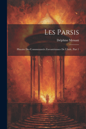 Les Parsis: Histoire Des Communauts Zoroastriennes De L'inde, Part 1