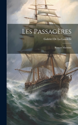 Les Passageres: Roman Maritime - de la Landelle, Gabriel