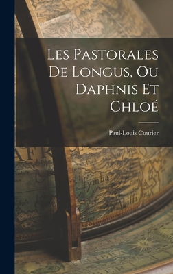 Les Pastorales de Longus, ou Daphnis et Chlo - Courier, Paul-Louis