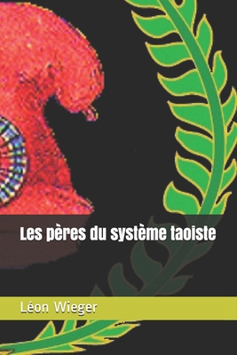 Les Peres Du Systeme Taoiste - Wieger, L?on