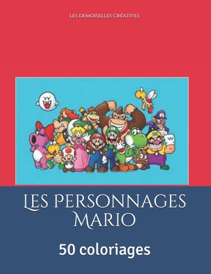 Les Personnages Mario: 50 coloriages - Les Demoiselles Cratives